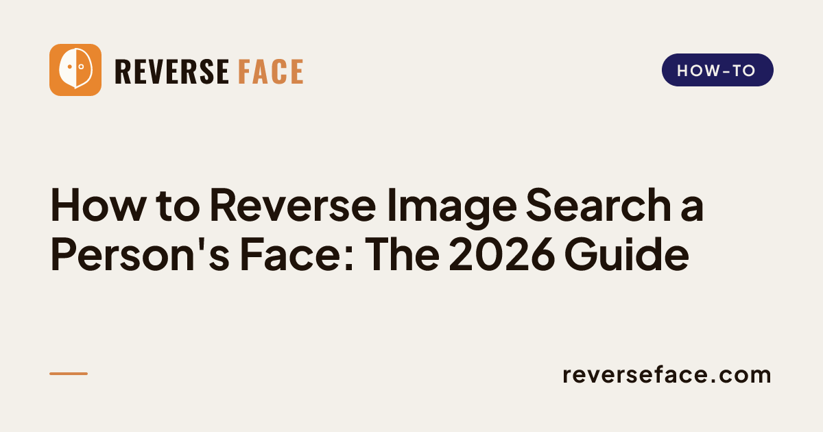 How to Reverse Image Search a Person's Face: The 2026 Guide — Reverse ...