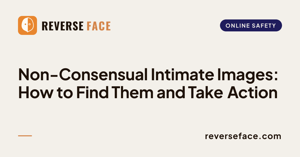 Non-Consensual Intimate Images: How to Find Them and Take Action ...
